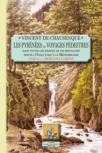 Les pyrénées ou voyages pédestres Tome 4 - sources de la Garonne