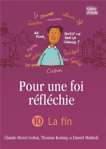 Pour une foi réfléchie Tome 10 : la fin