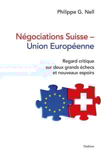 Négociations Suisse - Union européenne : Regard critique sur deux grands échecs et nouveaux espoirs