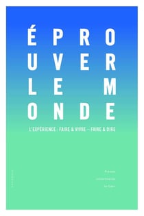 Éprouver le monde : L'Expérience : faire et vivre - faire et dire
