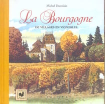 La Bourgogne - de villages en vignobles