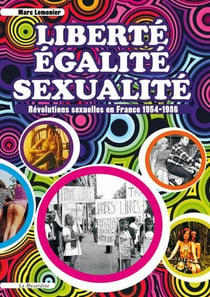 Liberté, égalité, sexualité - révolutions sexuelles en France, 1954-1986