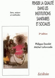 Penser la qualité dans les institutions sanitaires et sociales : Sens, enjeux et méthodes