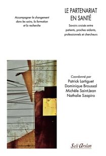 Le partenariat en santé : savoirs croisés entre patients, proches aidants, professionnels et chercheurs