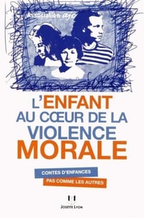L'enfant au coeur de la violence morale - contes d'enfances pas comme les autres
