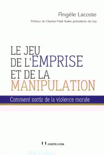 Le jeu de l'emprise et de la manipulation - comment sortir de la violence morale