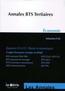 Annales etudes de cas - annales bts tertiaires - économie - épreuve e3-u31 (partie économique) - 9 sujets d'examen corrigés en détail (4e édition)