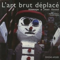L'art brut déplacé - hommage à Jean Grard