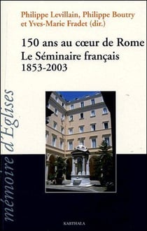 150 ans au coeur de Rome. Le Séminaire français 1853-2003