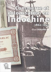 Commerce et colonisation en Indochine, 1860-1945