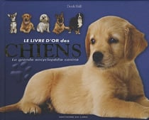 Le livre d'or des chiens - la grande encyclopédie canine