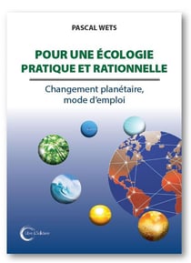 Pour Une Ecologie Pratique Et Rationnelle - Changement Planetaire, Mode D'Emploi