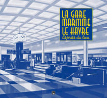 La gare maritime du Havre, l'esprit du lieu