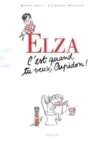 Elza c'est quand tu veux cupidon !