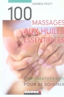 100 massages aux huiles essentielles pour se soigner