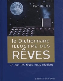 Le dictionnaire illustré des rêves - ce que les rêves nous révèlent