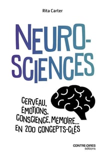 Neurosciences : Cerveau, émotions, conscience, mémoire... en 200 concepts-clés