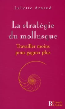 La stratégie du mollusque - travailler moins pour gagner plus