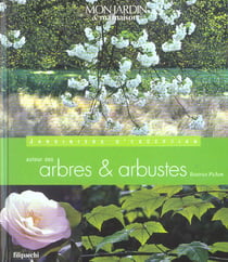 Mon jardin et ma maison - autour des arbres et arbustes