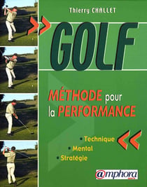 Golf - méthode pour la performance : technique, mental, statégie