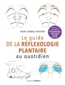 Le guide de la réflexologie plantaire au quotidien : conseils pour améliorer votre santé