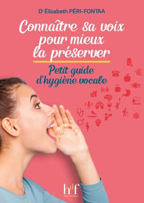 Connaître sa voix pour mieux la préserver - petit guide d'hygiène vocale