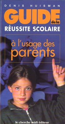 Guide de la reussite scolaire a l'usage des parents