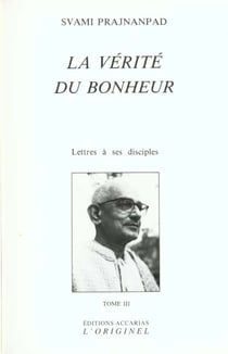 La vérité du bonheur (tome 3) : Lettres à ses disciples tome 3