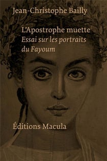 L'apostrophe muette : essai sur les portraits du Fayoum