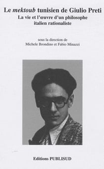 Le mektoub tunisien de giulio preti - la vie et l'oeuvre d'un philosophe italien rationaliste