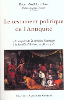 Le testament politique de l'antiquite - des origines de la memoire historique a la bataille d'actium