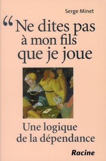Ne dites pas à mon fils que je joue - une logique de la dépendance