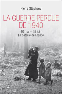 La guerre perdue de 1940, 10 mai-25 juin - la bataille de france