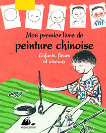 Mon premier livre de peinture chinoise - enfants, fleurs et oiseaux