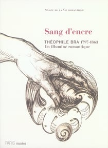 Sang d'encre, théophile bra, 1797-1863 - un illuminé romantique