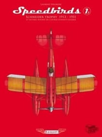 Speedbirds Tome 1 - partie historique - Schneider trophy 1913-1931 (édition 2012)