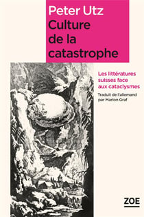 Culture de la catastrophe - les littératures suisses face aux cataclysmes