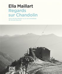 Regards sur Chandolin - Ella Maillart ou la vie immédiate