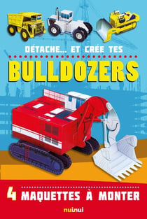 Détache... et crée tes - bulldozers