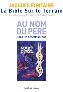La Bible sur le terrain t.1 - au nom du Père - dans les déserts du sud