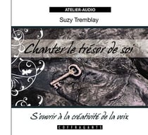 Chanter le trésor de soi - s'ouvrir à la créativité de la voix