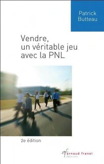 Vendre, un véritable jeu avec la PNL (2e édition)