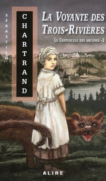 Le crépuscule des arcanes Tome 2- la voyante des Trois-Rivières
