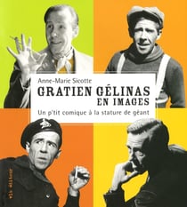 Gratien gélinas en images - un p'tit comique à la stature de géant