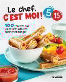 Le chef, c'est moi ! 100 recettes que les enfants adorent cuisiner et manger