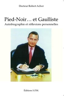 Pied-Noir... et Gaulliste - autobiograpphie et réflexions personnelles