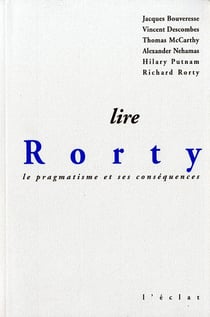 Lire rorty - le pragmatisme et ses consequences