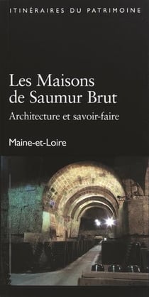 Les maisons de saumur brut - architecture et savoir-faire - maine-et-loire