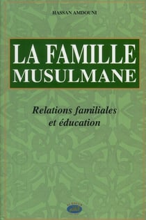 La famille musulmane, relations familiales et éducation
