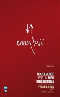 Crazy love - bouleversé par un dieu irrésistible